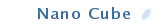 Nano Cube